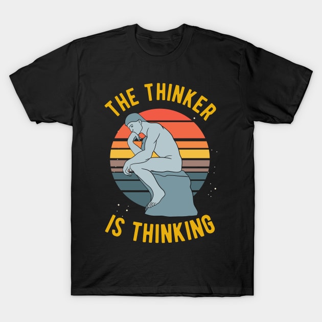 Rodin The Thinker Philosophy Thinking T-Shirt by isstgeschichte